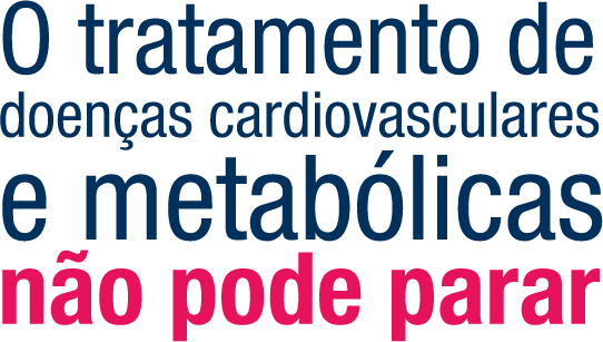 O tratamento de doenças cardiovasculares e metabólicas não pode parar